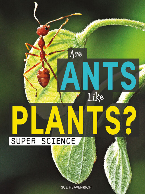 Title details for Are Ants Like Plants? by Sue Heavenrich - Available
